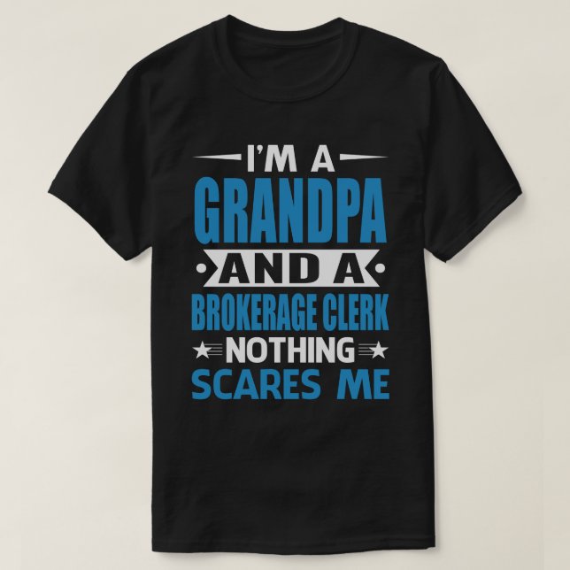 I Am A GRANDPA And A Brokerage Clerk Nothing Scare T-Shirt (Design Front)