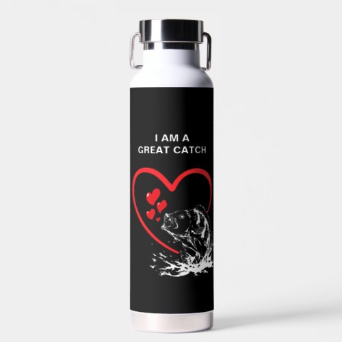 I AM A GREAT CATCH Anglers Love Fishing  Water Bottle