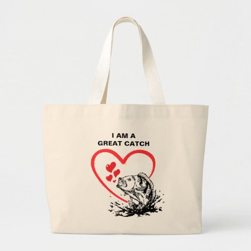 I AM A GREAT CATCH Love Fishing Large Tote Bag