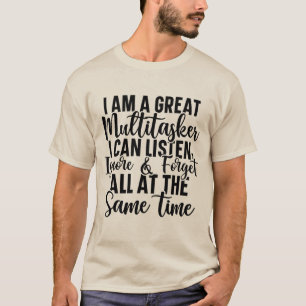 I am a great multitasker t-shirt