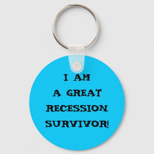 I AM A GREAT RECESSION SURVIVOR KEYCHAIN