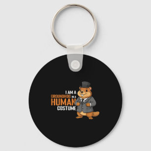 I Am A Groundhog In A Human Costume Funny Groundho Keychain