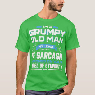 I Am A Grumpy Old Man My Level Of Sarcasm Depends T-Shirt
