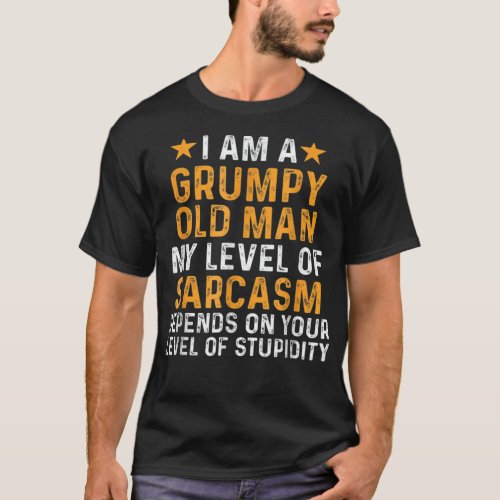 I Am A Grumpy Old Man My Level Of Sarcasm Depends  T_Shirt