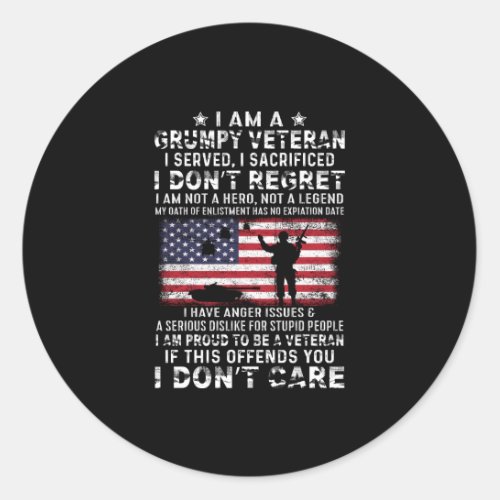 I Am A Grumpy Veteran I Served I Sacrificed I Don Classic Round Sticker