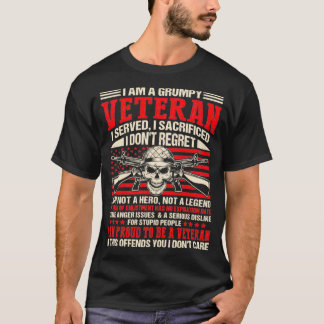 I Am A Grumpy Veteran I Served I Sacrificed I Don' T-Shirt