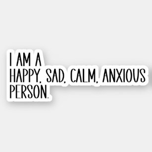 I Am A Happy, Sad, Calm, Anxious Person Sticker