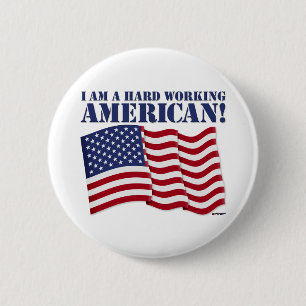 I AM A HARD WORKING AMERICAN! PINBACK BUTTON