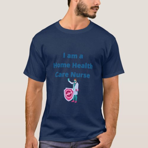 I am a Home Health Care Nurse _ Home Health Care N T_Shirt