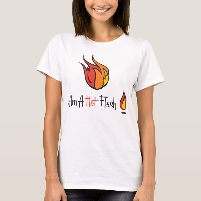 I Am A Hot Flash T-Shirt (Front)
