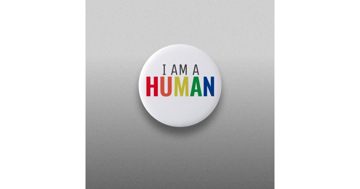 I am a Human Button | Zazzle