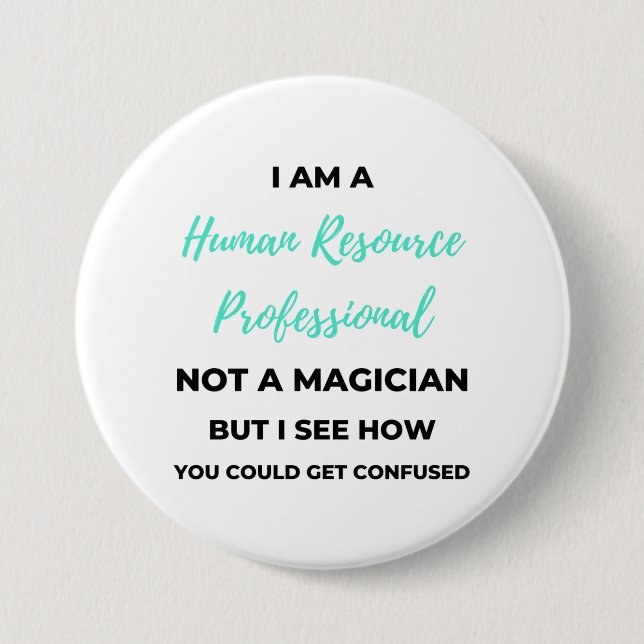 I Am A Human Resource Professional Not A Magician2 Button (Front)