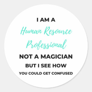 I Am A Human Resource Professional Not A Magician2 Classic Round Sticker