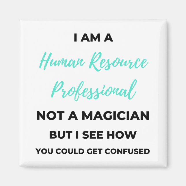 I Am A Human Resource Professional Not A Magician2 Magnet (Front)