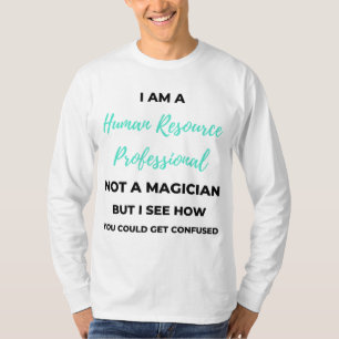 I Am A Human Resource Professional Not A Magician2 T-Shirt