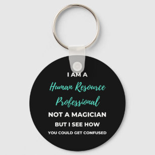 I Am A Human Resource Professional Not A Magician Keychain