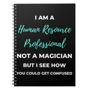 I Am A Human Resource Professional Not A Magician Notebook