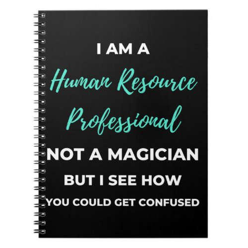 I Am A Human Resource Professional Not A Magician Notebook