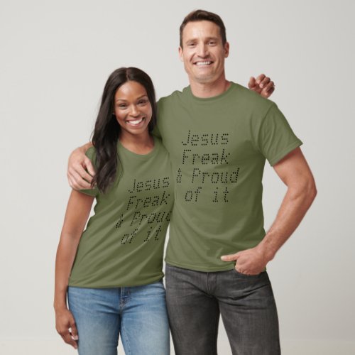 I am a Jesus Freak and Proud of it T_Shirt
