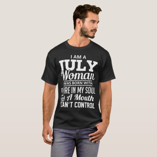 i am a july woman i was born with a fire in my sou T_Shirt