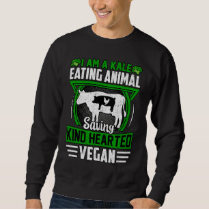 I am a Kale eating Animal saving kind hearted Vega Sweatshirt