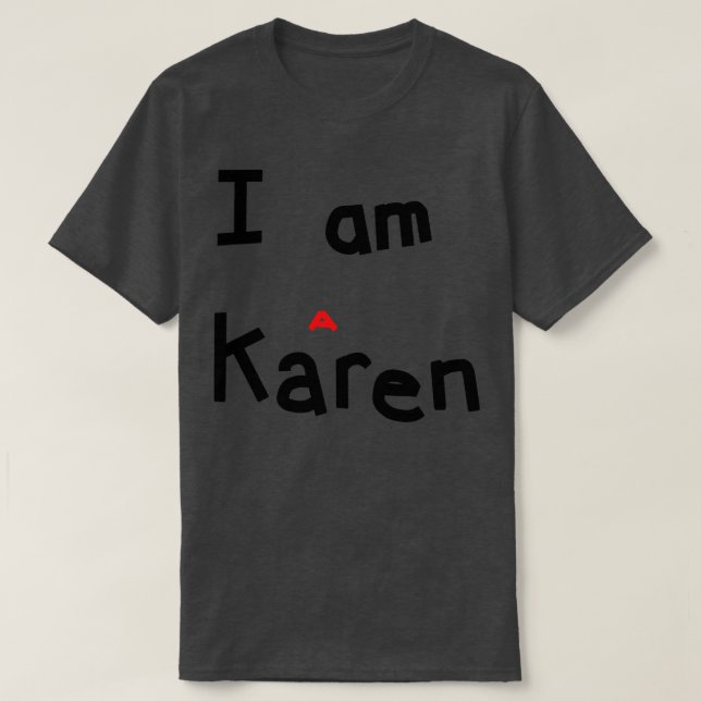I am a Karen Meme T-Shirt (Design Front)