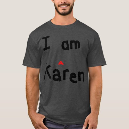 I am a Karen Meme T_Shirt