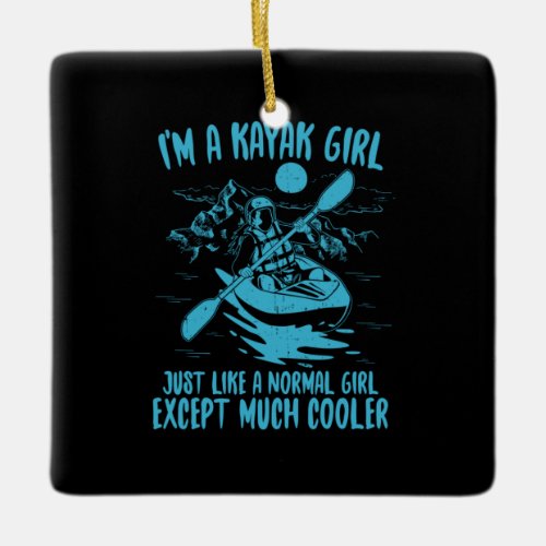 I Am A Kayak Girl Ceramic Ornament