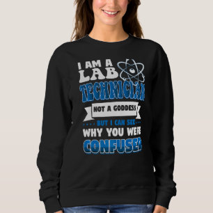 I Am A Lab Technician Not A Goddess Sweatshirt