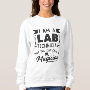I Am A Lab Technician Science Laboratory Gift Sweatshirt