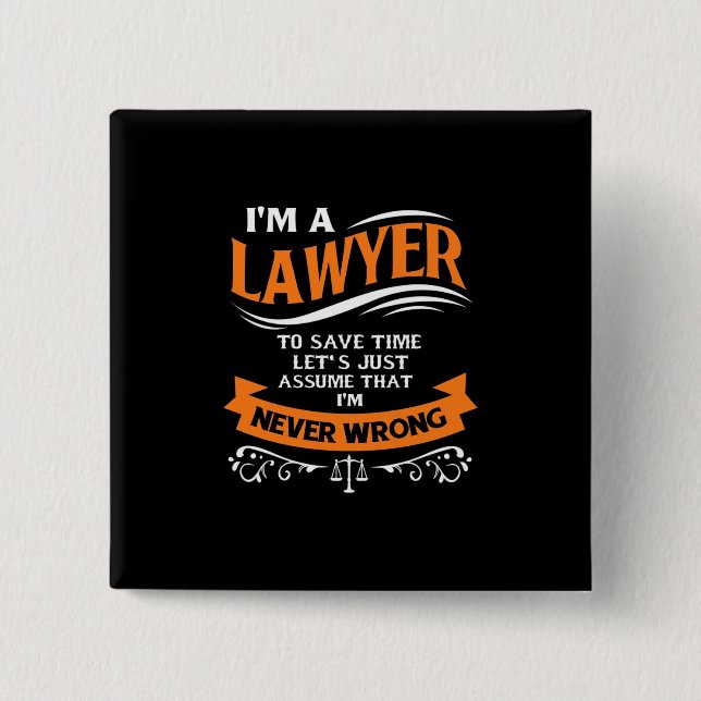 I Am A Lawyer I Am Never Wrong Button (Front)
