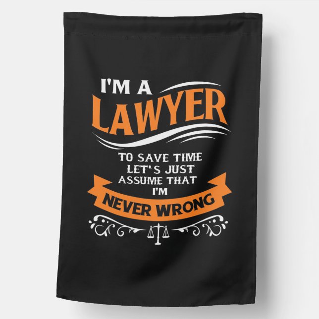 I Am A Lawyer I Am Never Wrong House Flag (Front)