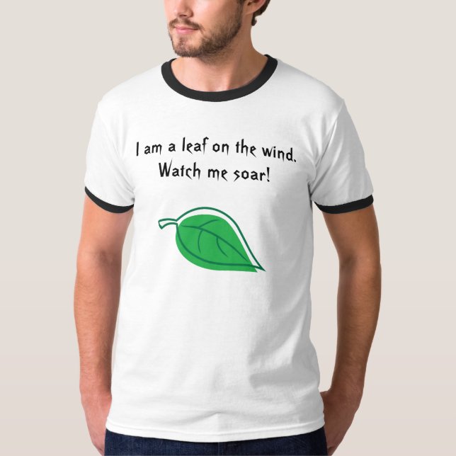 I am a leaf on the wind. Watch me soar! T-Shirt (Front)