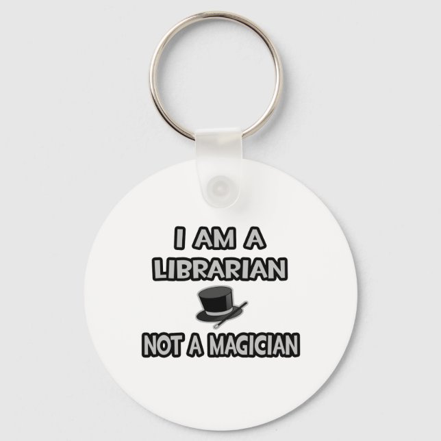 I Am A Librarian ... Not A Magician Keychain (Front)