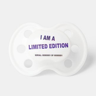 I Am A Limited Edition Baby Pacifier