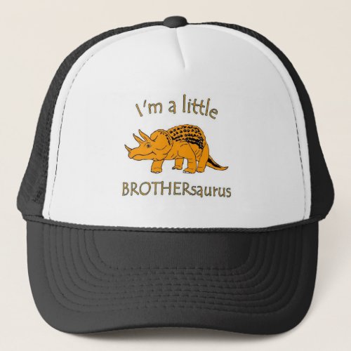 I am a little brothersaurus trucker hat