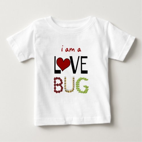 i am a LOVE BUG Baby T_Shirt