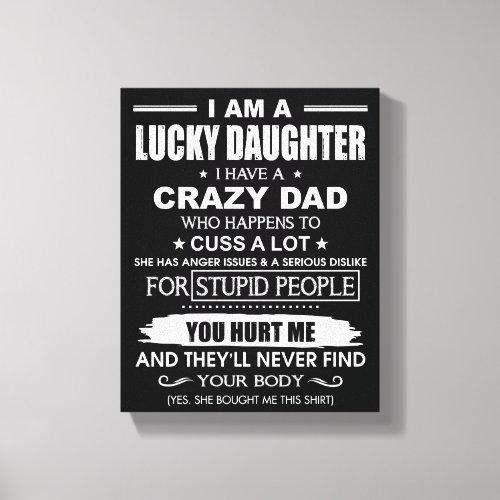 I Am A Lucky Daughter I Have A Crazy Dad Canvas Print