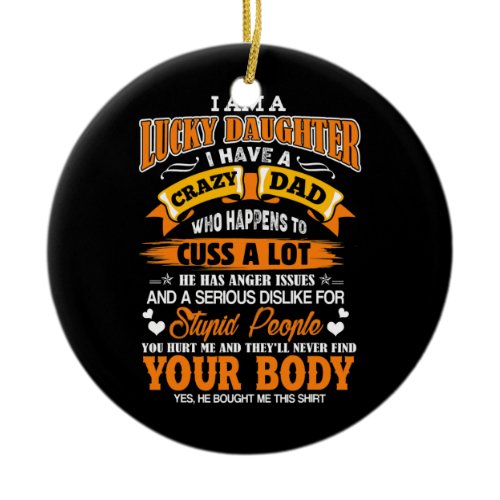 I Am A Lucky Daughter I Have A Crazy Dad Funny Ceramic Ornament