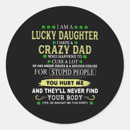 I Am A Lucky Daughter I Have A Crazy Dad Who Happe Classic Round Sticker