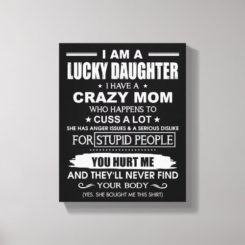 I Am A Lucky Daughter I Have A Crazy Mom Canvas Print