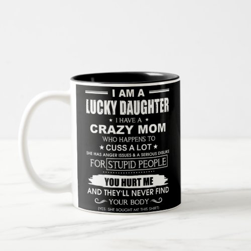 I Am A Lucky Daughter I Have A Crazy Mom Two_Tone Coffee Mug