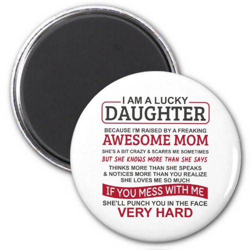 I am a lucky daughter I have awesome mom Magnet