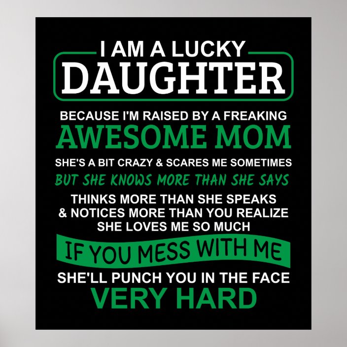 I am a lucky daughter, I have awesome mom Poster | Zazzle.com