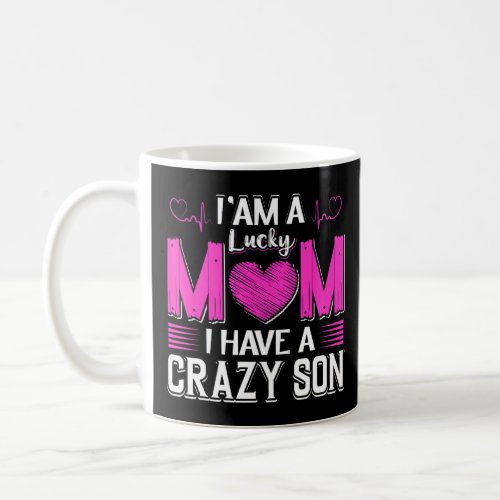 I Am A Lucky Mom I Have A Crazy Son Mom And Son Pr Coffee Mug