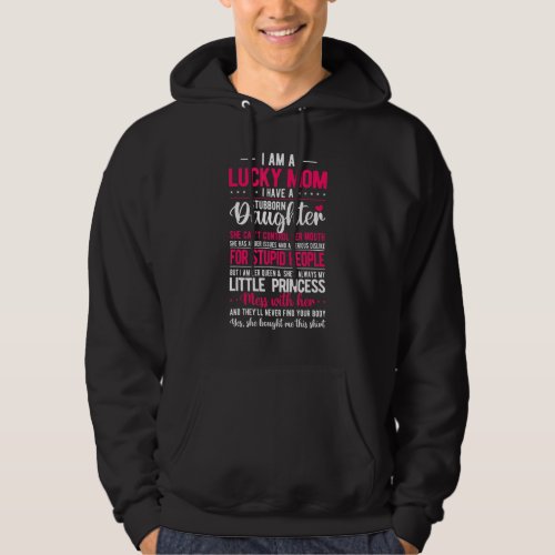 I Am A Lucky Mom I Have A Stubborn Daughter Funny Hoodie
