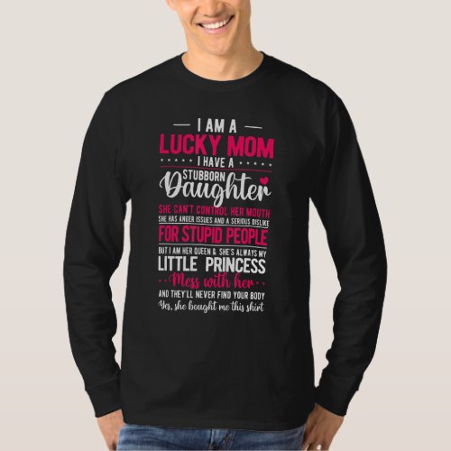 I Am A Lucky Mom I Have A Stubborn Daughter Funny T_Shirt