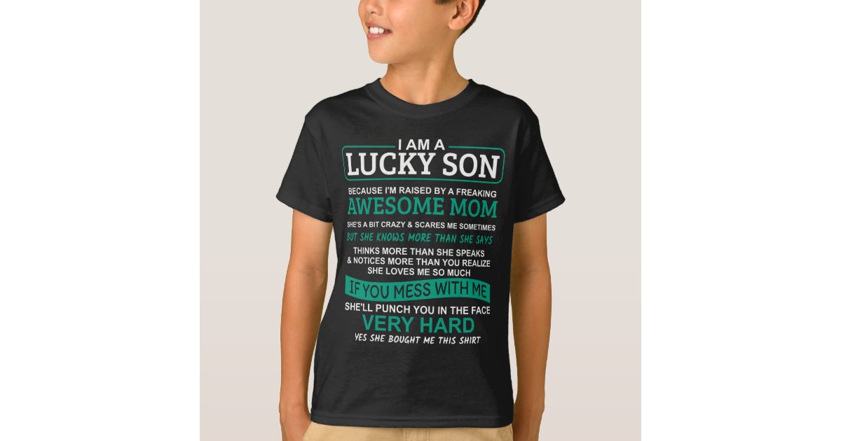 Download I am a Lucky son, I have a crazy mom T-Shirt | Zazzle.com