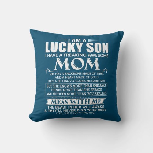 I am a lucky son I have a freaking awesome mom  Throw Pillow