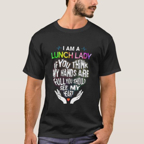 I Am A Lunch Lady If You Think My Hands Are Full T T_Shirt